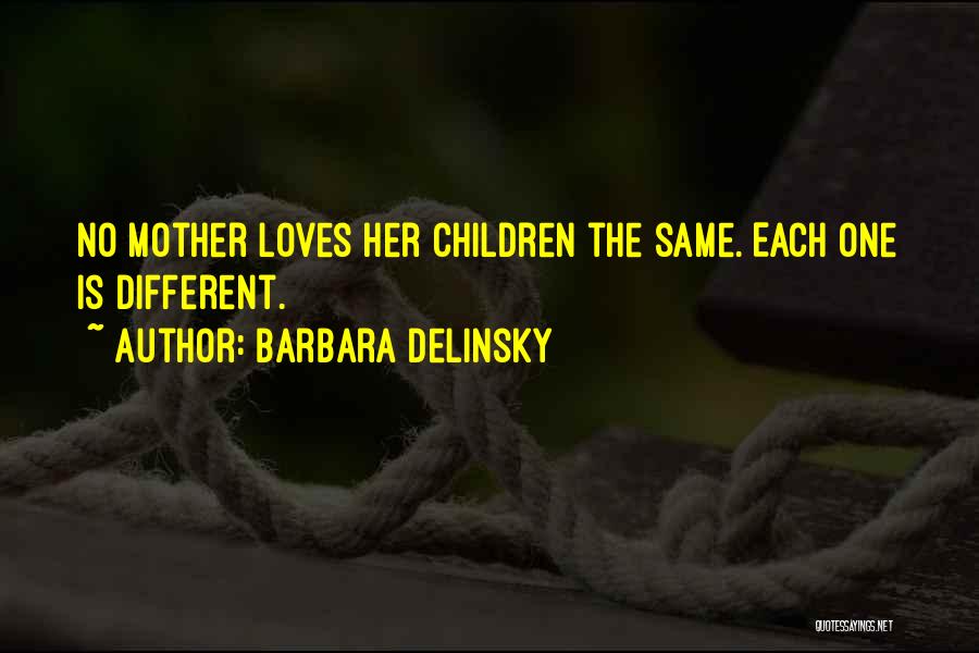 Barbara Delinsky Quotes: No Mother Loves Her Children The Same. Each One Is Different.