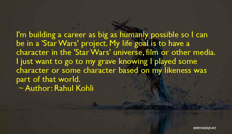 Rahul Kohli Quotes: I'm Building A Career As Big As Humanly Possible So I Can Be In A 'star Wars' Project. My Life