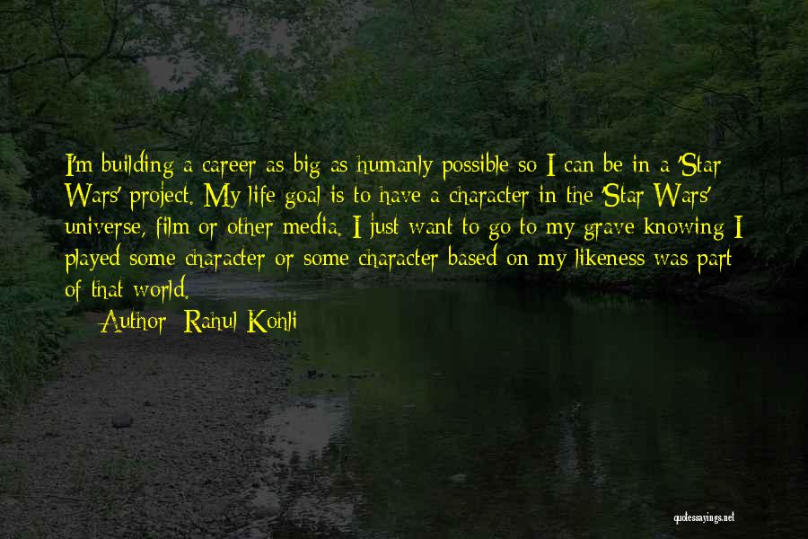 Rahul Kohli Quotes: I'm Building A Career As Big As Humanly Possible So I Can Be In A 'star Wars' Project. My Life