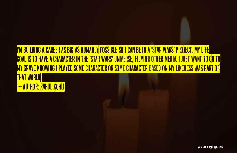 Rahul Kohli Quotes: I'm Building A Career As Big As Humanly Possible So I Can Be In A 'star Wars' Project. My Life
