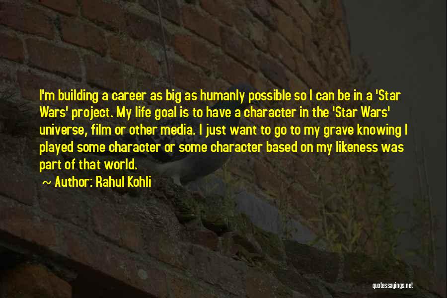 Rahul Kohli Quotes: I'm Building A Career As Big As Humanly Possible So I Can Be In A 'star Wars' Project. My Life