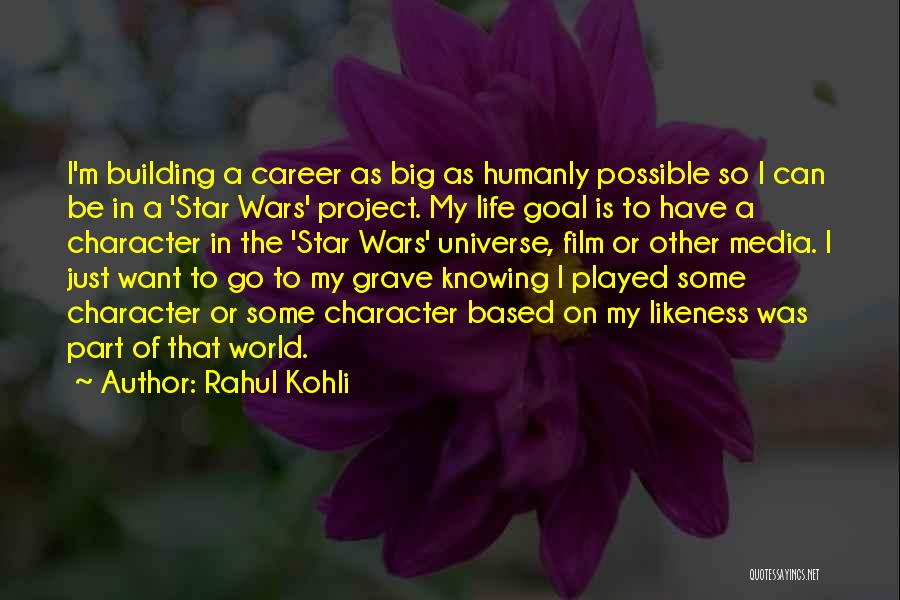 Rahul Kohli Quotes: I'm Building A Career As Big As Humanly Possible So I Can Be In A 'star Wars' Project. My Life