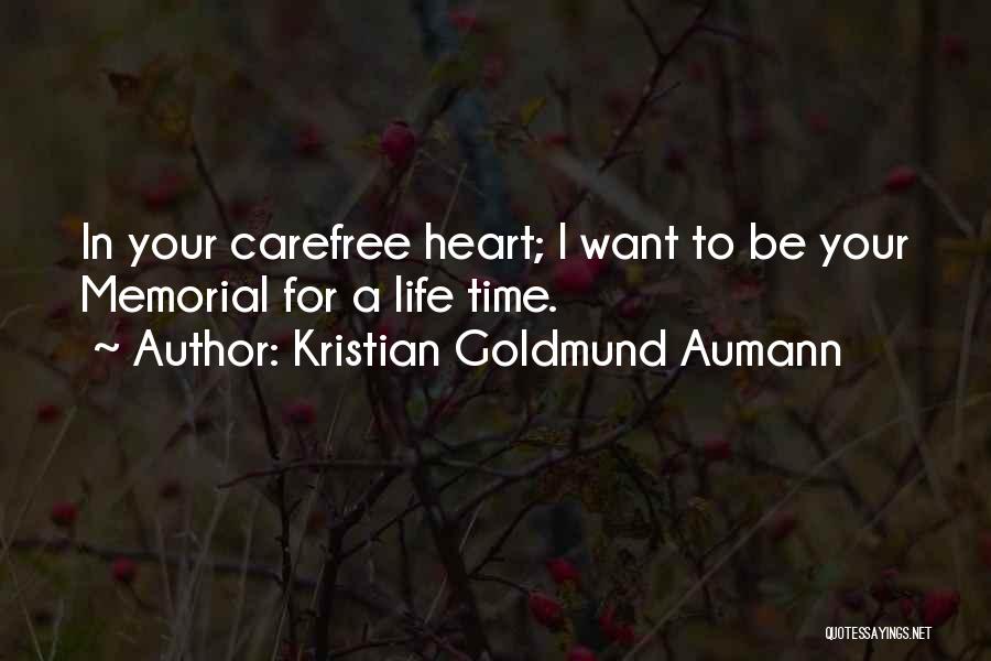 Kristian Goldmund Aumann Quotes: In Your Carefree Heart; I Want To Be Your Memorial For A Life Time.