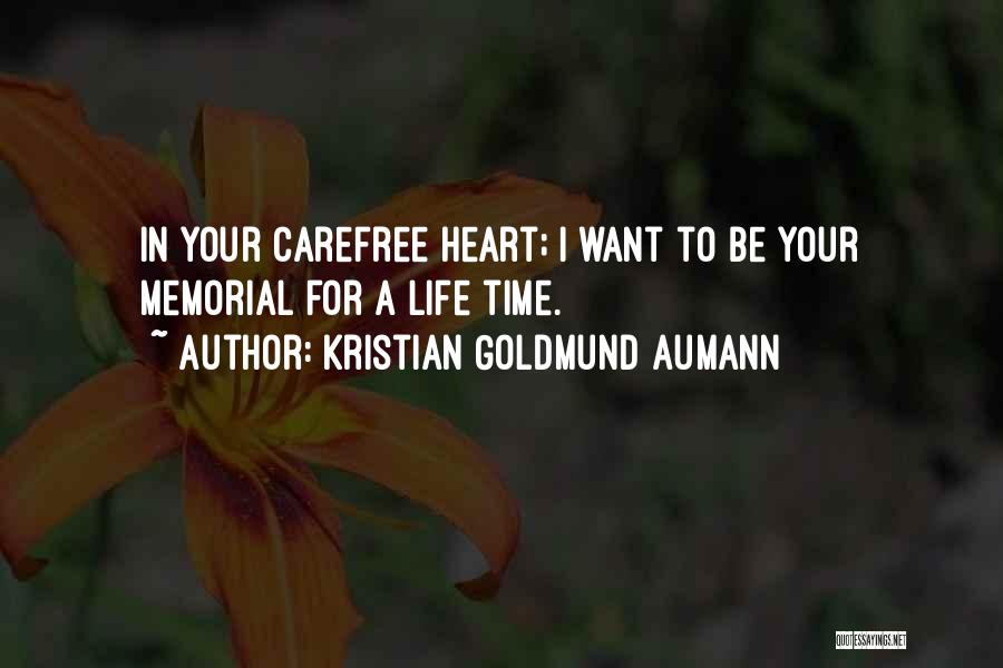 Kristian Goldmund Aumann Quotes: In Your Carefree Heart; I Want To Be Your Memorial For A Life Time.