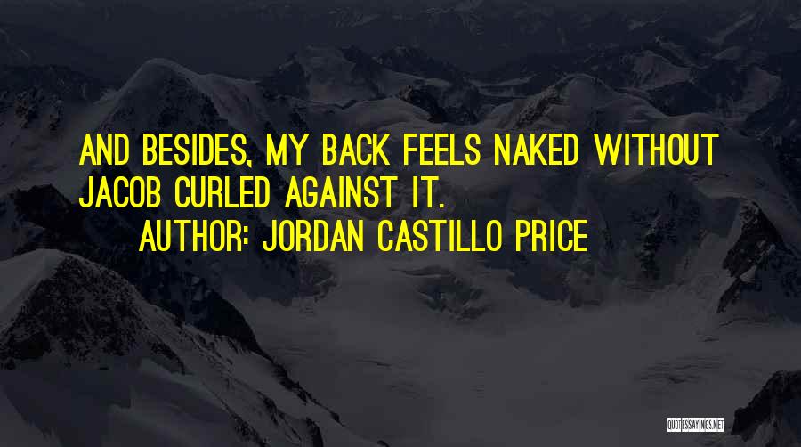 Jordan Castillo Price Quotes: And Besides, My Back Feels Naked Without Jacob Curled Against It.