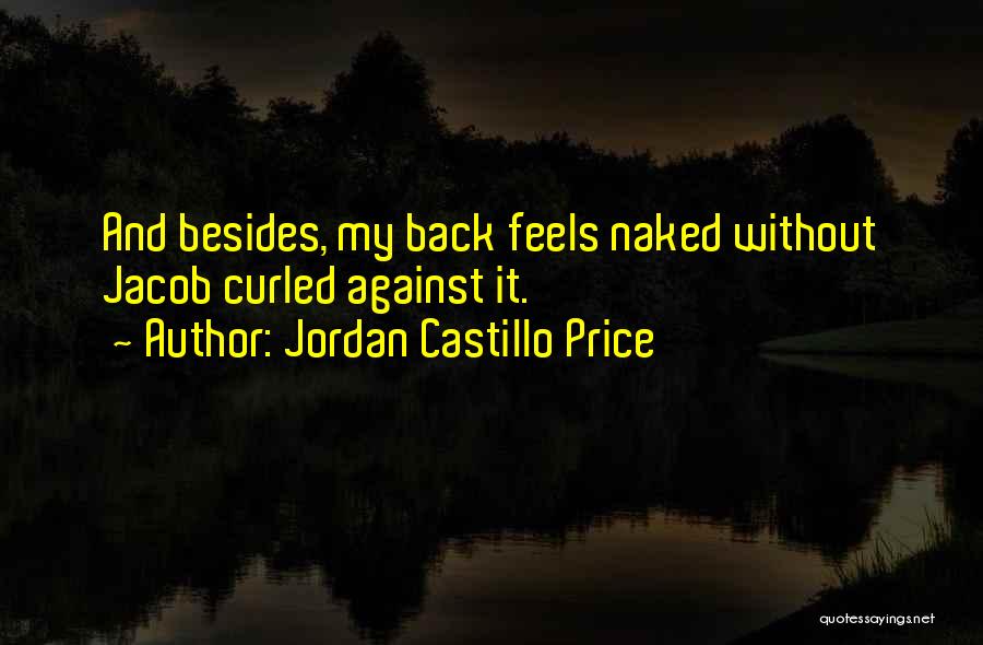 Jordan Castillo Price Quotes: And Besides, My Back Feels Naked Without Jacob Curled Against It.