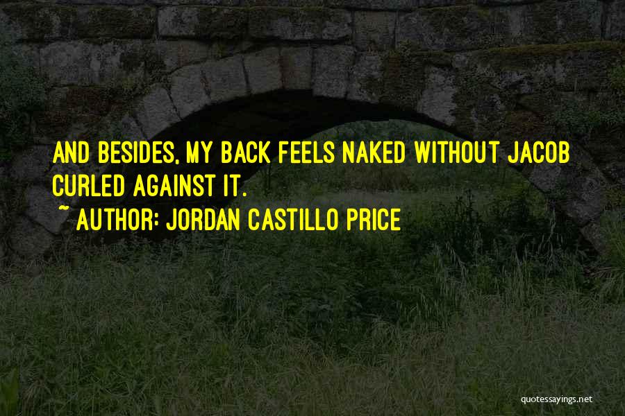 Jordan Castillo Price Quotes: And Besides, My Back Feels Naked Without Jacob Curled Against It.