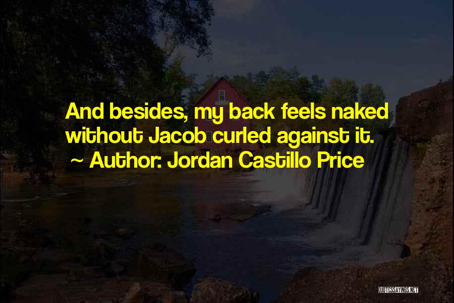 Jordan Castillo Price Quotes: And Besides, My Back Feels Naked Without Jacob Curled Against It.