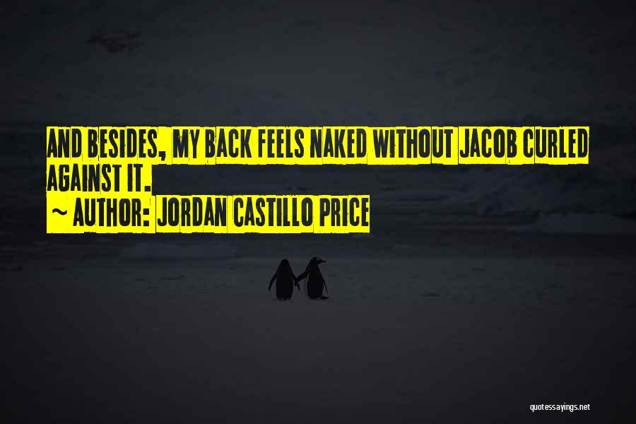 Jordan Castillo Price Quotes: And Besides, My Back Feels Naked Without Jacob Curled Against It.