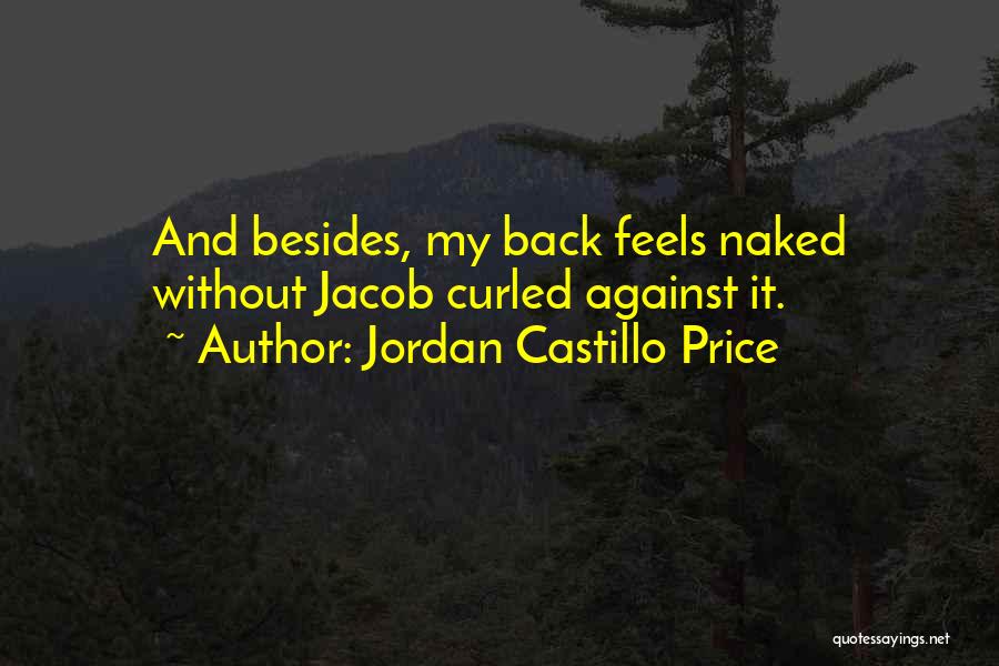 Jordan Castillo Price Quotes: And Besides, My Back Feels Naked Without Jacob Curled Against It.