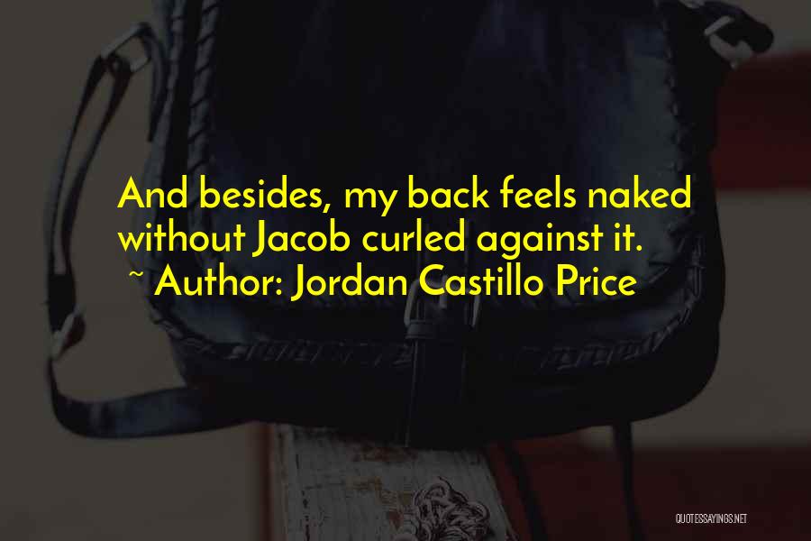 Jordan Castillo Price Quotes: And Besides, My Back Feels Naked Without Jacob Curled Against It.