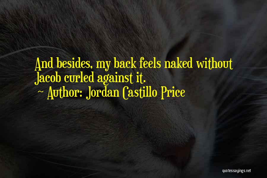 Jordan Castillo Price Quotes: And Besides, My Back Feels Naked Without Jacob Curled Against It.