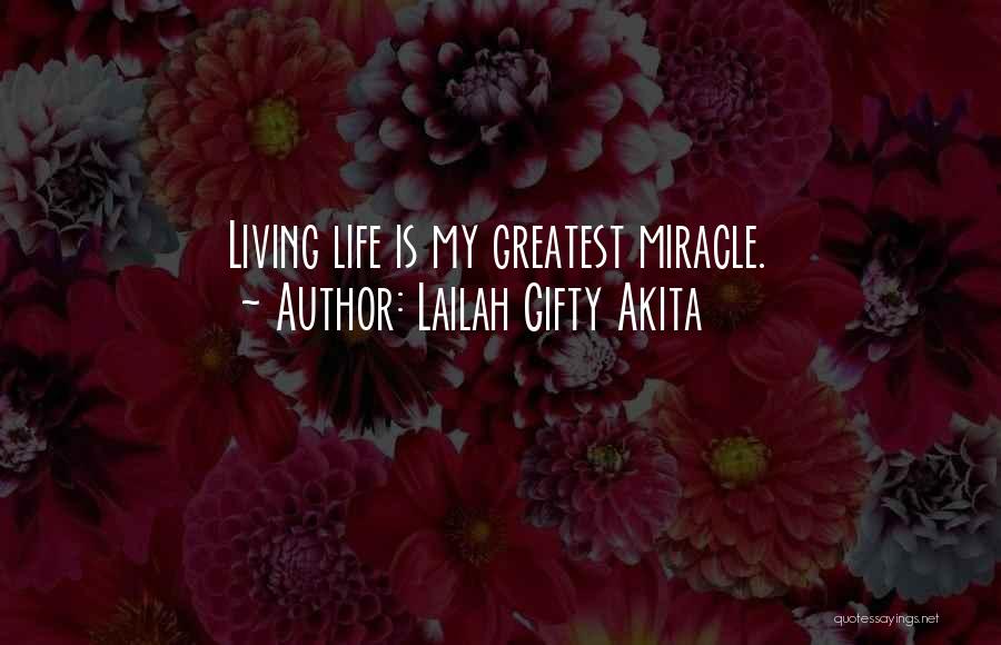 Lailah Gifty Akita Quotes: Living Life Is My Greatest Miracle.