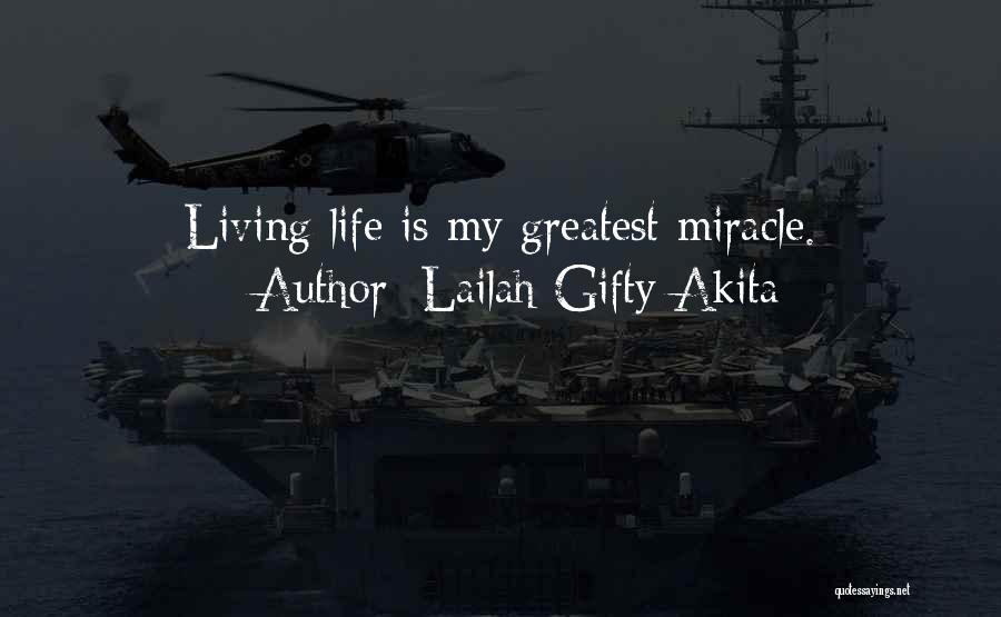 Lailah Gifty Akita Quotes: Living Life Is My Greatest Miracle.