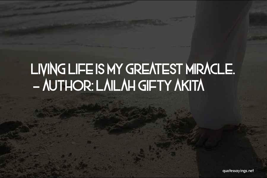 Lailah Gifty Akita Quotes: Living Life Is My Greatest Miracle.