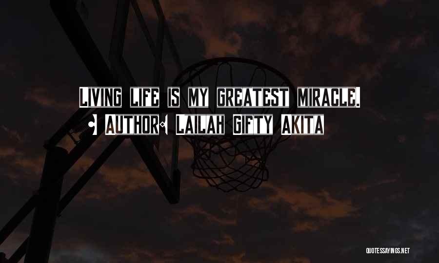 Lailah Gifty Akita Quotes: Living Life Is My Greatest Miracle.