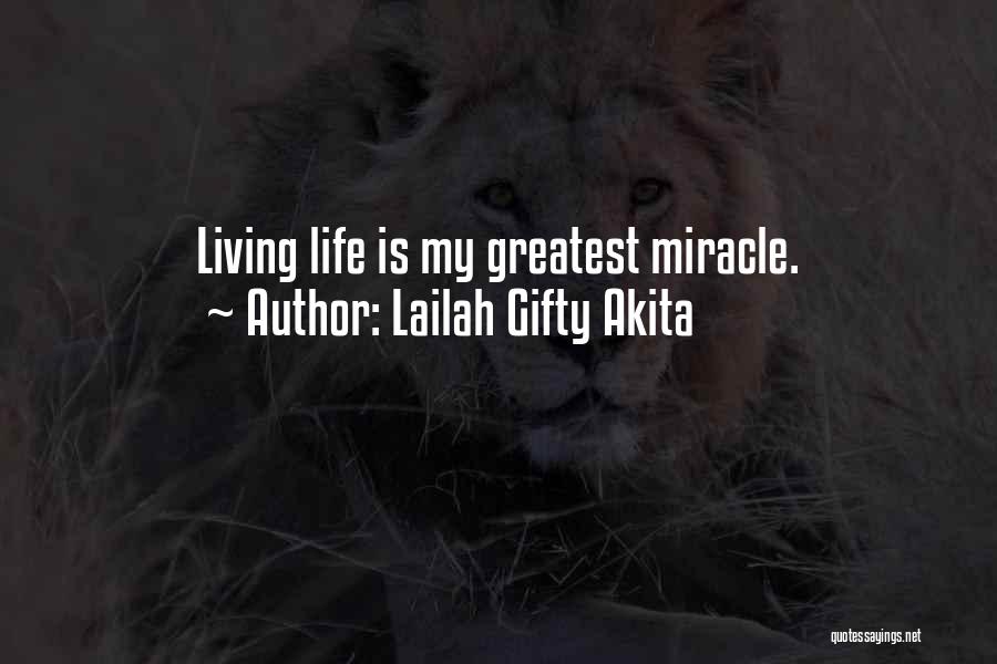 Lailah Gifty Akita Quotes: Living Life Is My Greatest Miracle.