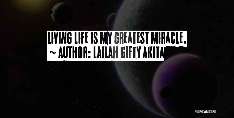 Lailah Gifty Akita Quotes: Living Life Is My Greatest Miracle.