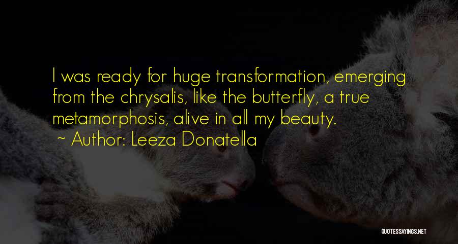 Leeza Donatella Quotes: I Was Ready For Huge Transformation, Emerging From The Chrysalis, Like The Butterfly, A True Metamorphosis, Alive In All My