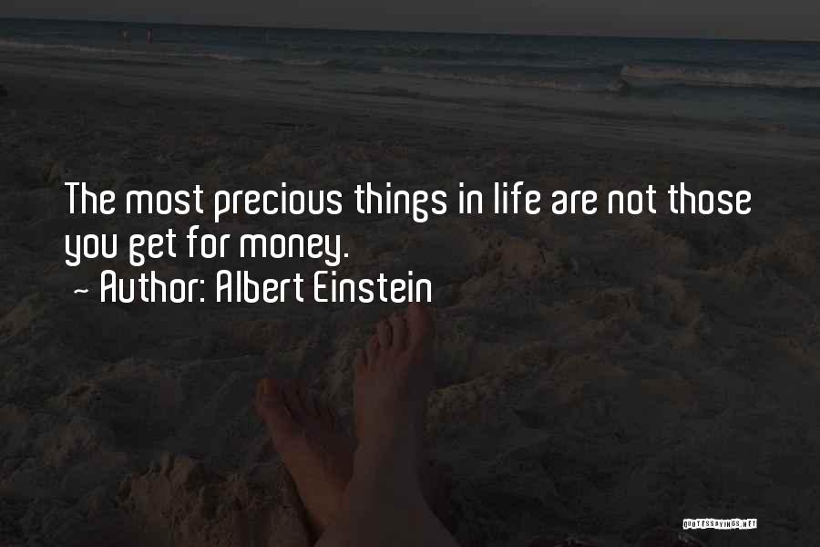 Albert Einstein Quotes: The Most Precious Things In Life Are Not Those You Get For Money.
