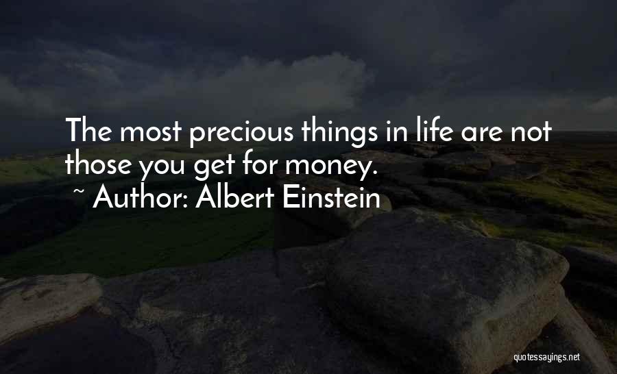 Albert Einstein Quotes: The Most Precious Things In Life Are Not Those You Get For Money.