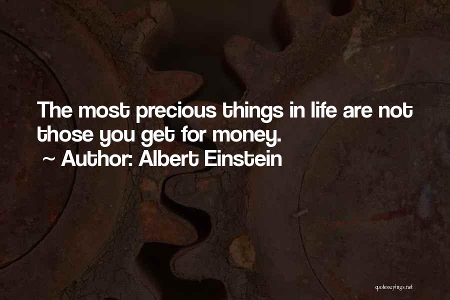 Albert Einstein Quotes: The Most Precious Things In Life Are Not Those You Get For Money.