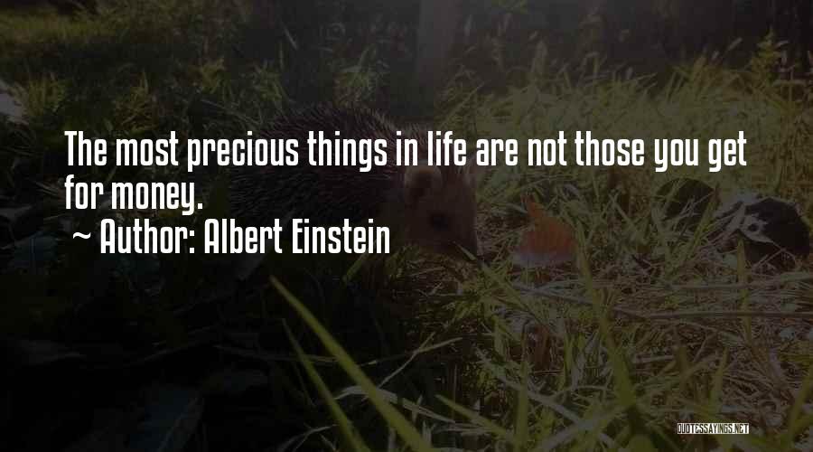 Albert Einstein Quotes: The Most Precious Things In Life Are Not Those You Get For Money.