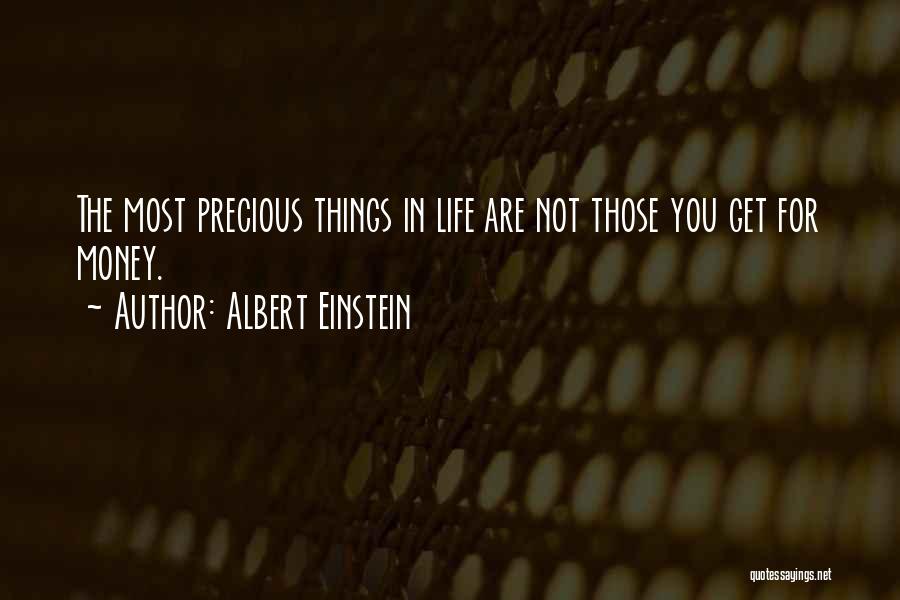 Albert Einstein Quotes: The Most Precious Things In Life Are Not Those You Get For Money.