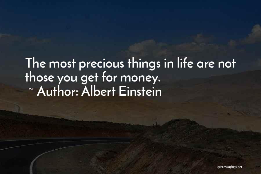 Albert Einstein Quotes: The Most Precious Things In Life Are Not Those You Get For Money.