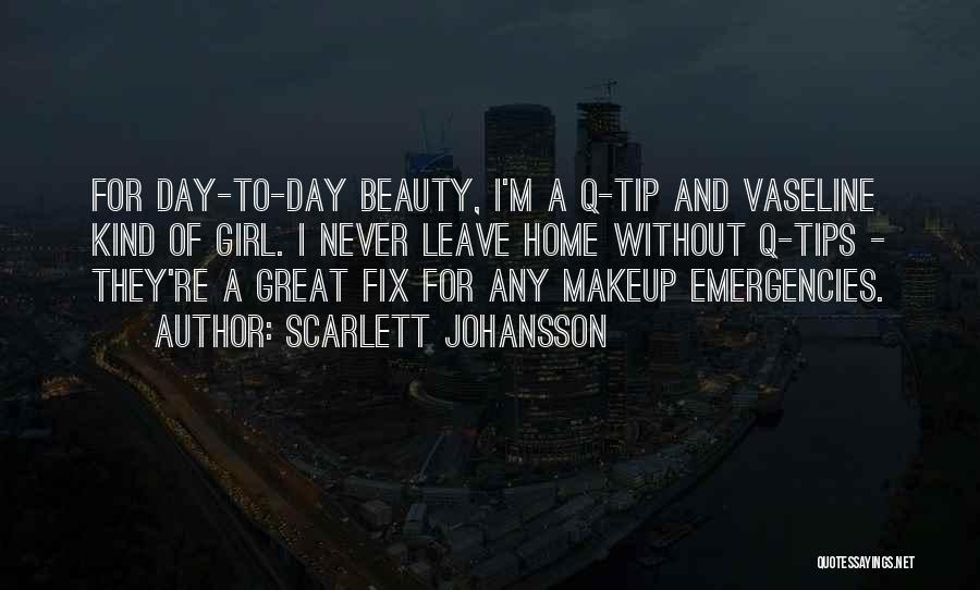 Scarlett Johansson Quotes: For Day-to-day Beauty, I'm A Q-tip And Vaseline Kind Of Girl. I Never Leave Home Without Q-tips - They're A