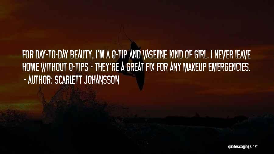 Scarlett Johansson Quotes: For Day-to-day Beauty, I'm A Q-tip And Vaseline Kind Of Girl. I Never Leave Home Without Q-tips - They're A