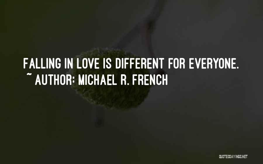 Michael R. French Quotes: Falling In Love Is Different For Everyone.