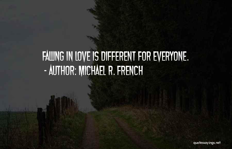 Michael R. French Quotes: Falling In Love Is Different For Everyone.