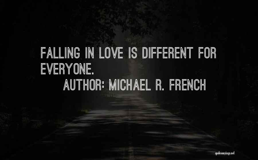 Michael R. French Quotes: Falling In Love Is Different For Everyone.