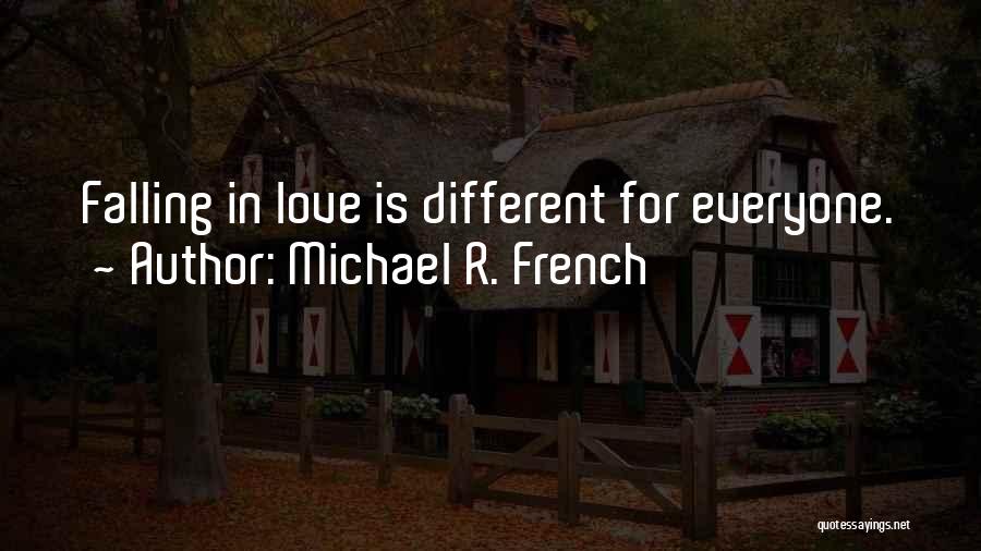 Michael R. French Quotes: Falling In Love Is Different For Everyone.