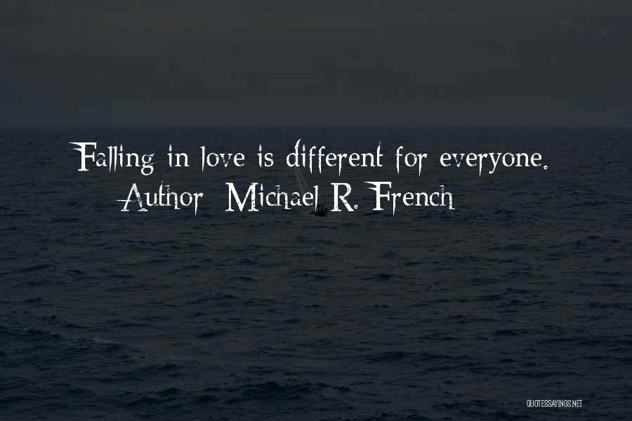 Michael R. French Quotes: Falling In Love Is Different For Everyone.