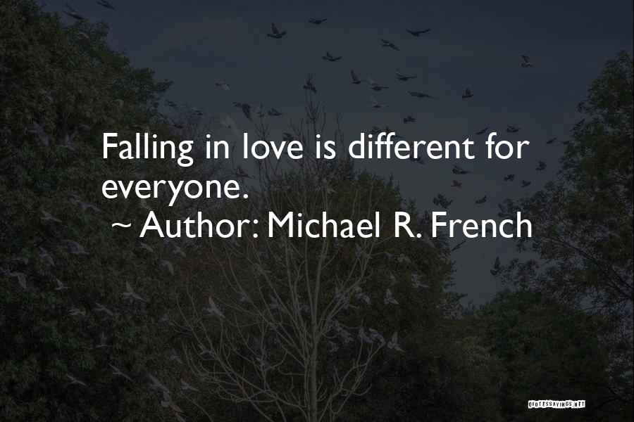 Michael R. French Quotes: Falling In Love Is Different For Everyone.