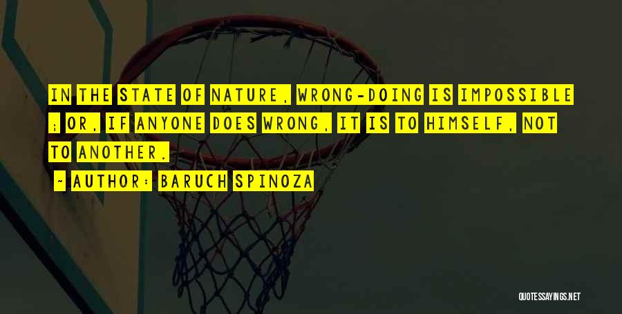 Baruch Spinoza Quotes: In The State Of Nature, Wrong-doing Is Impossible ; Or, If Anyone Does Wrong, It Is To Himself, Not To