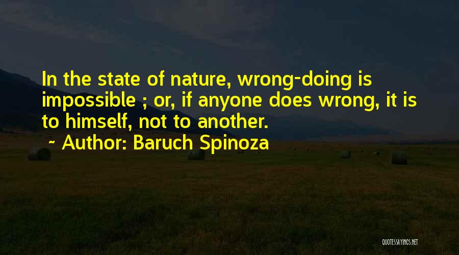 Baruch Spinoza Quotes: In The State Of Nature, Wrong-doing Is Impossible ; Or, If Anyone Does Wrong, It Is To Himself, Not To
