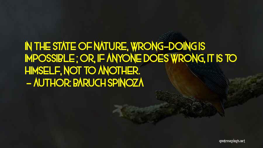 Baruch Spinoza Quotes: In The State Of Nature, Wrong-doing Is Impossible ; Or, If Anyone Does Wrong, It Is To Himself, Not To