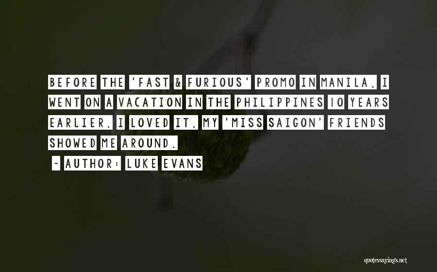 Luke Evans Quotes: Before The 'fast & Furious' Promo In Manila, I Went On A Vacation In The Philippines 10 Years Earlier. I