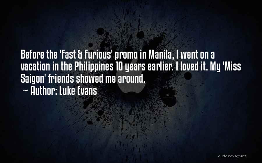 Luke Evans Quotes: Before The 'fast & Furious' Promo In Manila, I Went On A Vacation In The Philippines 10 Years Earlier. I