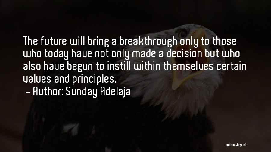 Sunday Adelaja Quotes: The Future Will Bring A Breakthrough Only To Those Who Today Have Not Only Made A Decision But Who Also