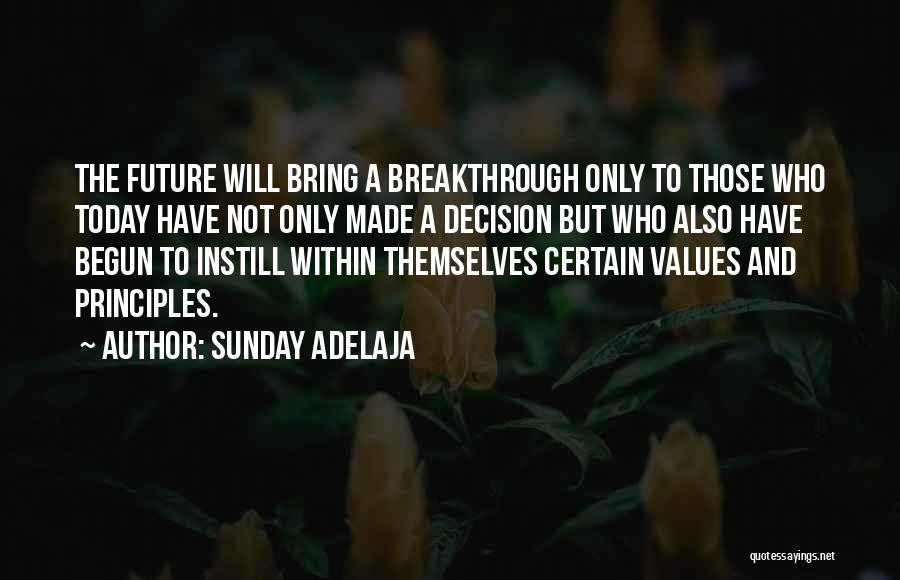 Sunday Adelaja Quotes: The Future Will Bring A Breakthrough Only To Those Who Today Have Not Only Made A Decision But Who Also