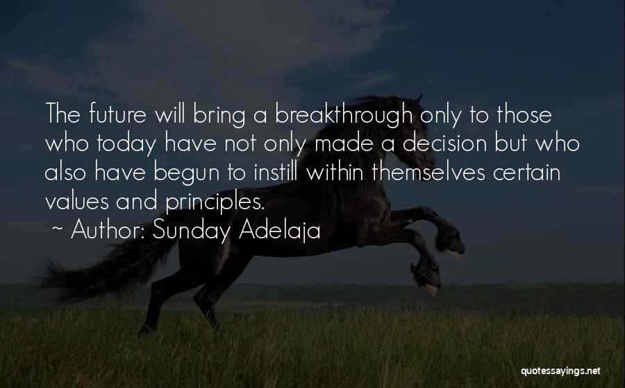 Sunday Adelaja Quotes: The Future Will Bring A Breakthrough Only To Those Who Today Have Not Only Made A Decision But Who Also