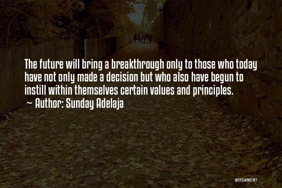Sunday Adelaja Quotes: The Future Will Bring A Breakthrough Only To Those Who Today Have Not Only Made A Decision But Who Also