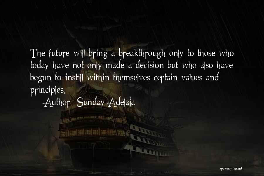 Sunday Adelaja Quotes: The Future Will Bring A Breakthrough Only To Those Who Today Have Not Only Made A Decision But Who Also