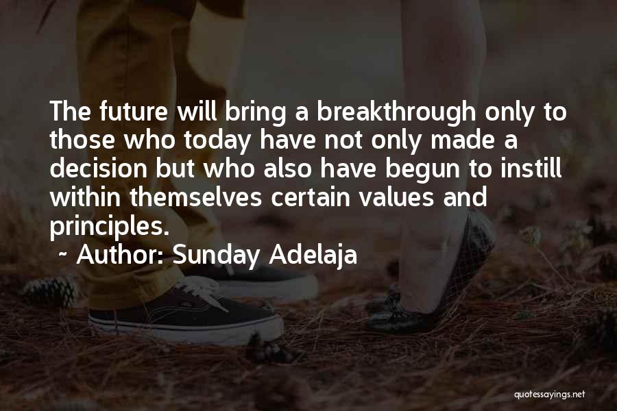 Sunday Adelaja Quotes: The Future Will Bring A Breakthrough Only To Those Who Today Have Not Only Made A Decision But Who Also