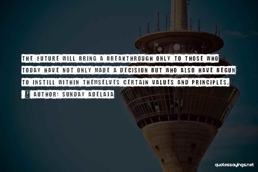 Sunday Adelaja Quotes: The Future Will Bring A Breakthrough Only To Those Who Today Have Not Only Made A Decision But Who Also