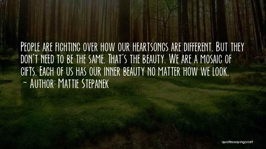 Mattie Stepanek Quotes: People Are Fighting Over How Our Heartsongs Are Different. But They Don't Need To Be The Same. That's The Beauty.